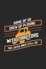 Some Of Us Grew Up Playing With Tractors The Lucky Ones Still Do