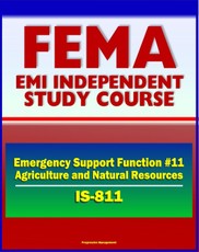 21st Century FEMA Study Course: Emergency Support Function #11 Agriculture and Natural Resources (IS-811) - USDA, APHIS, Nutrition Assistance, Household Pets, Historic Preservation