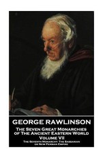 George Rawlinson - The Seven Great Monarchies of The Ancient Eastern World