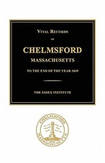 Vital Records of Chelmsford, Massachusetts to the End of the Year 1849