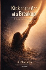 Kick On The A** of a Break Up A Complete Survival Guide