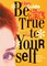 Be True to Yourself