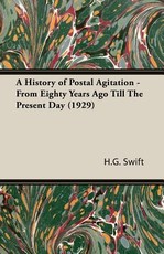 A History of Postal Agitation - From Eighty Years Ago Till the Present Day (1929)