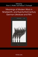 Meanings of Modern Work in Nineteenth- And Twenty-First-Century German Literature and Film