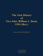 Oral History of Vice Adm. William L. Read, USN (Ret.)
