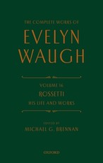 The Complete Works of Evelyn Waugh: Rossetti His Life and Works