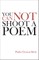 You Cannot Shoot a Poem