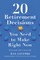20 Retirement Decisions You Need to Make Right Now