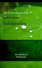 Life Is Not Always Easy but It Can Be Exhilarating