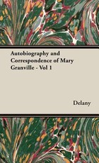 Autobiography and Correspondence of Mary Granville - Vol 1
