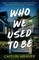 Who We Used to Be