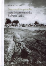 Nuo pradžios pasaulio: apie dokumentininką Robertą Verbą (knyga su defektais)