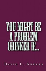 You Might Be A Problem Drinker If...