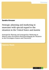 Strategic planning and marketing in museums with special regard to the situation in the United States and Austria
