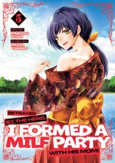 Betrayed by the Hero, I Formed a Milf Party with His Mom! (Manga) Vol. 5