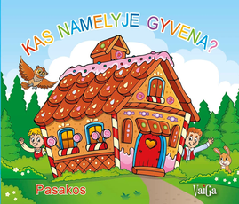 Pasakos. Kas namelyje gyvena? Pasakos. Kas namelyje gyvena?
