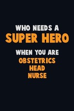 Who Need A SUPER HERO, When You Are Obstetrics head nurse