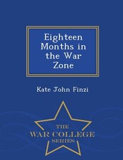 Eighteen Months in the War Zone - War College Series