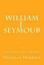 William J. Seymour & His Azusa Street Sermons