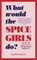 What Would the Spice Girls Do?