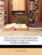 de Calcvlo Integralivm Exercitatic Mathematica Petri Ferroni ...