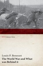 The World War and What Was Behind It; Or, the Story of the Map of Europe (WWI Centenary Series)