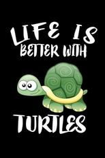 Life Is Better With Turtles