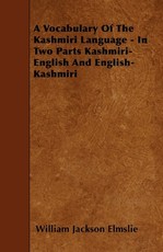 A Vocabulary of the Kashmiri Language - In Two Parts Kashmiri-English and English-Kashmiri