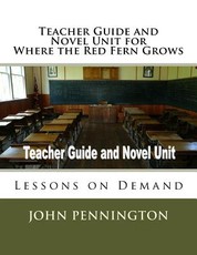 Teacher Guide and Novel Unit for Where the Red Fern Grows