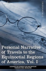 Personal Narrative of Travels to the Equinoctial Regions of America, Vol. I (in 3 Volumes)