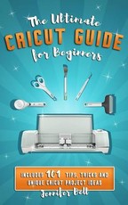 The Ultimate Cricut Guide for Beginners