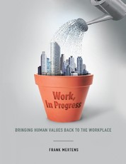 Work, In Progress: Bringing Human Values Back to the Workplace