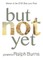But Not Yet