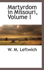 Martyrdom in Missouri, Volume I