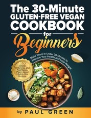The 30-Minute Gluten-free Vegan Cookbook for Beginners
