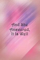 And She Answered, It Is Well