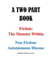 A TWO PART BOOK - Fiction: The Monster Within & Non Fiction: Autoimmune Disease