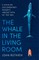 The Whale in the Living Room