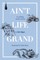 Ain't Life Grand