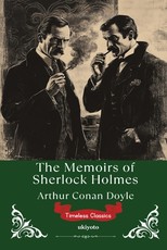The Memoirs of Sherlock Holmes Timeless Classics