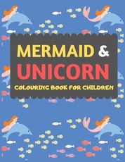 Mermaid & Unicorn Colouring Book For Children
