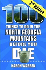 100 Things to Do in the North Georgia Mountains Before You Die, 2nd Ed