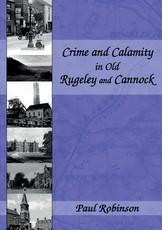 Crime and Calamity in Old Rugeley and Cannock