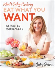 Dalkin, G: What's Gaby Cooking: Eat What You Want