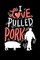 I Love Pulled Pork