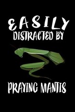 Easily Distracted By Praying Mantis