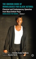 The Oberon Book of Monologues for Black Actors: Classical and Contemporary Speeches from Black British Plays: Monologues for Women - Volume 1