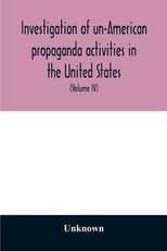 A Investigation of un-American propaganda activities in the United States. Hearings before a Special Committee on Un-American Activities, House of Representatives, Seventy-fifth Congress, third session-Seventy-eighth Congress, second session, on H. Res. 2