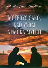 Moterys sako, kad vyrai nemoka mylėti