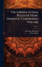The Grihya-sÃÂÃÂ»tras, Rules of Vedic Domestic Ceremonies Volume